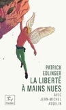 Jean-Michel Asselin et Patrick Edlinger - Patrick Edlinger - La liberté à mains nues.