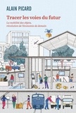 Alain Picard - Tracer les voies du futur - La mobilité des objets, révolution de l'économie de demain.