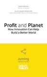 Fabien Mathieu et Gilles Vermot Desroches - Profit and Planet - How Innovation Can Help Build a Better World.