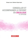 Stéphanie Satger-Apack et Solange Liozon - Conseiller et accompagner le patient en oncologie à l'officine.