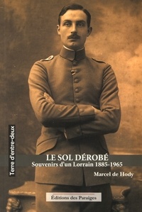 Marcel de Hody - Le sol dérobé - Souvenirs d'un Lorrain 1885-1965.
