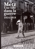 Pierre Brasme - Metz, une ville dans la guerre 1914-1918 - La vie quotidienne à Metz à travers le Journal de Jeanne Haas.