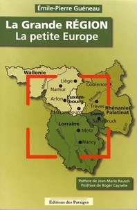 Emile-Pierre Guéneau - La Grande Région, la petite Europe.
