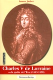 Laurent Jalabert - Charles V de Lorraine ou la quête de l'Etat (1643-1690).