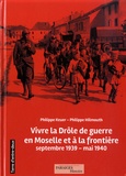 Philippe Keuer et Philippe Wilmouth - Vivre la drôle de guerre en Moselle et à la frontière - Septembre 1939-mai 1940.
