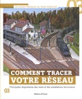 Jean-Paul Guimbert - Comment tracer votre réseau - Principales dispositions des voies et des installations ferroviaires.