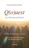 François-Marie Périer - Q(o)uest, les Chemins du Graal Intégrale : De l'Ere des Poissons au Verseau - Le Réveil de l'Ame des peuples et les Moissons du Ciel.