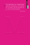 Henri Desbois - Les mesures du territoire : aspects techniques, politiques et culturels des mutations de la carte topographique.