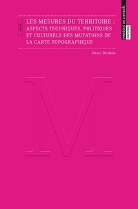 Henri Desbois - Les mesures du territoire : aspects techniques, politiques et culturels des mutations de la carte topographique.