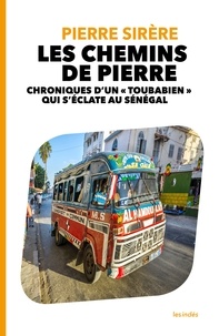 Pierre Sirère - Les chemins de pierre - Chroniques d'un "toubabien" qui s'éclate au Sénégal.
