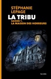 Stéphanie Lepage - La Tribu - Saison 1 : La Maison des horreurs.