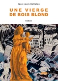 Jean-Louis Bellaton - Une vierge de bois blond.