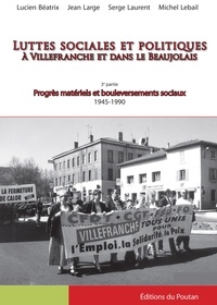 Lucien Béatrix et Jean Large - Luttes sociales et politiques à Villefranche et dans le Beaujolais - 3e partie, Progrès matériels et bouleversements sociaux (1945-1990).