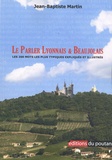 Jean-Baptiste Martin - Le parler lyonnais & beaujolais - Les deux cents mots les plus typiques expliqués et illustrés.