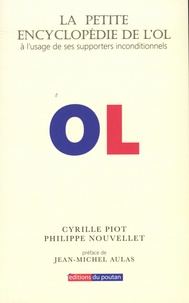 Philippe Nouvellet et Cyrille Piot - La petite encyclopédie de L'OL - A l'usage de ses supporters inconditionnels.