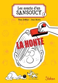 Yvan DeMuy et Jean Morin - Les soucis d'un Sansoucy Tome 1 : La Honte.