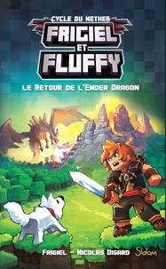  Frigiel et Nicolas Digard - Frigiel et Fluffy : Cycle de Nether Tome 1 : Le retour de l'Ender Dragon.