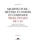 Jacques Fredet - Architecture : mettre en forme et composer - Volume 1, Trois études de cas.