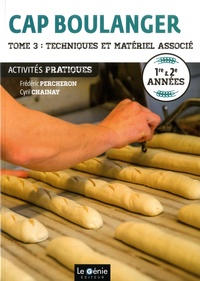 Frédéric Percheron et Cyril Chainay - CAP boulanger Activités pratiques 1re & 2e années - Tome 3, Techniques et matériel associé.