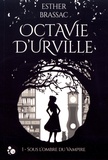 Esther Brassac - Octavie d'Urville Tome 1 : Sous l'ombre du vampire.