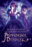 Selina Fenech - La trilogie du voile Tome 3 : Providence dévoilée.