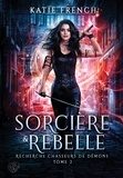 Katie French et Elsa Baudot - Recherche chasseurs de démons, 2 : Sorcière & Rebelle.