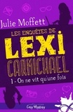 Julie Moffett - Les enquêtes de Lexi Carmichael - Tome 1, On ne vit qu'une fois.