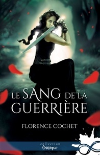 Florence Cochet - Le sang de la guerrière.