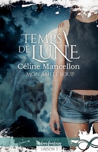 Céline Mancellon - Temps de lune - Saison 1, Mon ami le loup.