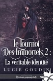 Lucie Goudin - Le tournoi des immortels 2 : La véritable identité - Le tournoi des immortels, T2.