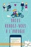 Meghan Quinn - Rencontres imprévues Tome 1 : Trois rendez-vous à l'aveugle.