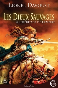 Lionel Davoust - Les dieux sauvages Tome 4 : L'Héritage de l'Empire.