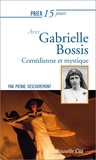 Pierre Descouvemont - Prier 15 jours avec Gabrielle Bossis.