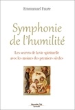 Emmanuel Faure - Symphonie de l'humilité - Les secrets de la vie spirituelle avec les moines des premiers siècles.