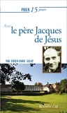 Didier-Marie Golay - Prier 15 jours avec le père Jacques de Jésus.