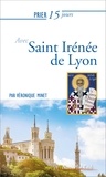 Véronique Minet - Prier 15 jours avec saint Irénée de Lyon.