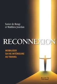 Xavier de Bengy et Mathieu Jourdan - Reconnexion - Mobiliser sa vie intérieure au travail.