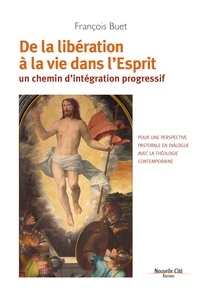 François Buet - De la libération à la vie dans l'Esprit - Un chemin d'intégration progressif.