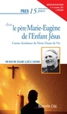 Joëlle Guichard et Roselyne Deglaire - Prier 15 jours avec le père Marie-Eugène de l'Enfant Jésus.