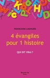 Françoise Ladouès - 4 évangiles pour 1 histoire - Qui dit vrai ?.