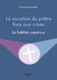 François Bustillo - La vocation du prêtre face aux crises - La fidélité créatrice.