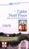 Kevin Emmanuel Labbé et Antoine Meunier - Prier 15 jours avec l'abbé Noël Pinot - Martyr de la Révolution.