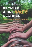 Pierre Debergé - Promise à une haute destinée - L'humanité selon la Bible.