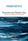 François Bustillo - Passons sur l'autre rive - Vers une vie religieuse renouvelée.