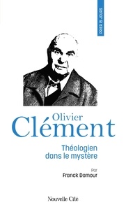Franck Damour - Olivier Clément - Théologien dans le mystère.
