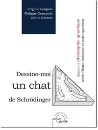 Virginie Langlois et Philippe Granarolo - Dessine-moi un chat de Schrödinger - Quand la philosophie quantique révèle l'Extra-Ordinaire de notre quotidien.