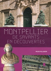 Valdo Pellegrin - Montpellier, de savants en découvertes.
