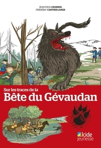 Jean-Paul Chabrol et Frédéric Cartier-Lange - Sur les traces de la Bête du Gévaudan.