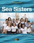 Géraldine Le Roux - Sea Sisters - Un équipage féminin à l'épreuve de la pollution dans le Pacifique.