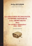 Arthur Beylerian - Les grandes puissances, l'Empire ottoman et les Arméniens dans les archives françaises (1914-1918) - Recueil de documents.